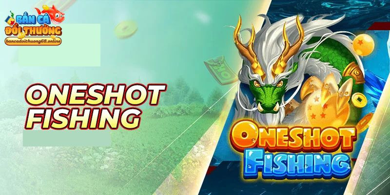 Kinh Nghiệm Chơi Bắn Cá Oneshot Từ Các Cao Thủ