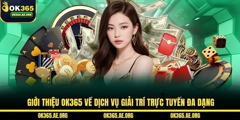 Giới thiệu OK365 về dịch vụ giải trí trực tuyến đa dạng